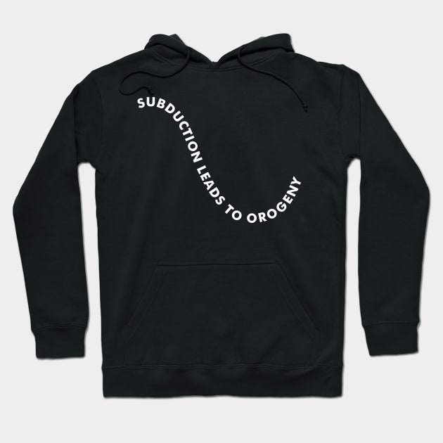 SUBDUCTION LEADS TO OROGENY Geologist Humor - Dark Hoodie by banditotees